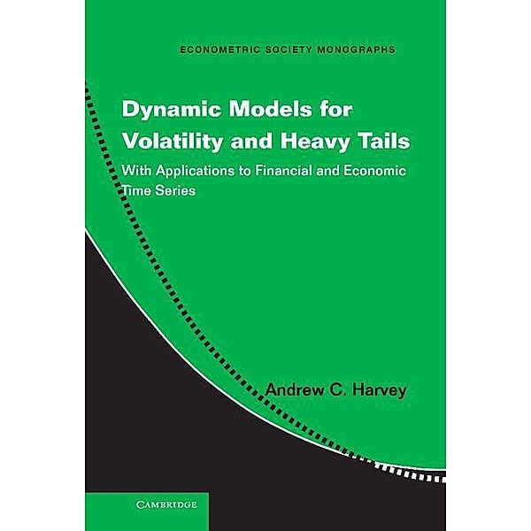 Dynamic Models for Volatility and Heavy Tails / Econometric Society Monographs, Andrew C. Harvey