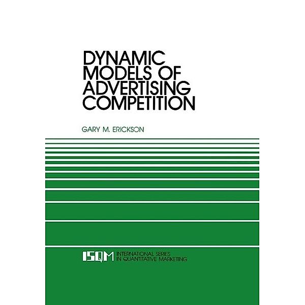 Dynamic Models of Advertising Competition / International Series in Quantitative Marketing Bd.4, Gary M. Erickson