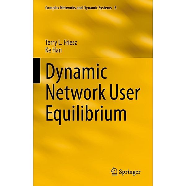 Dynamic Network User Equilibrium / Complex Networks and Dynamic Systems Bd.5, Terry L. Friesz, Ke Han