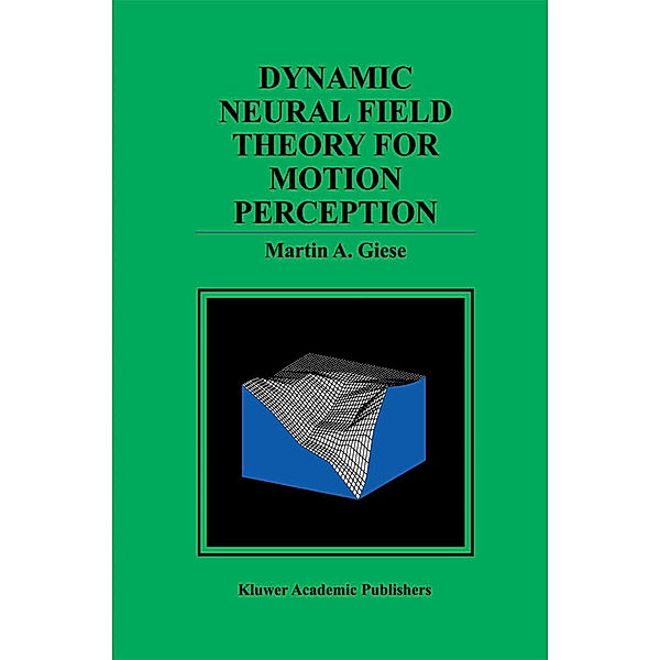 Dynamic Neural Field Theory for Motion Perception, Martin A. Giese