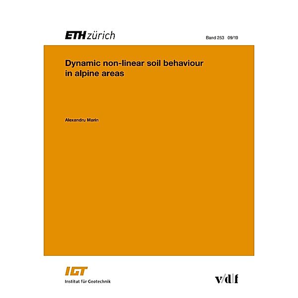 Dynamic non-linear soil behaviour in alpine areas / Veröffentlichungen des Instituts für Geotechnik (IGT) der ETH Zürich Bd.253, Alexandru Marin