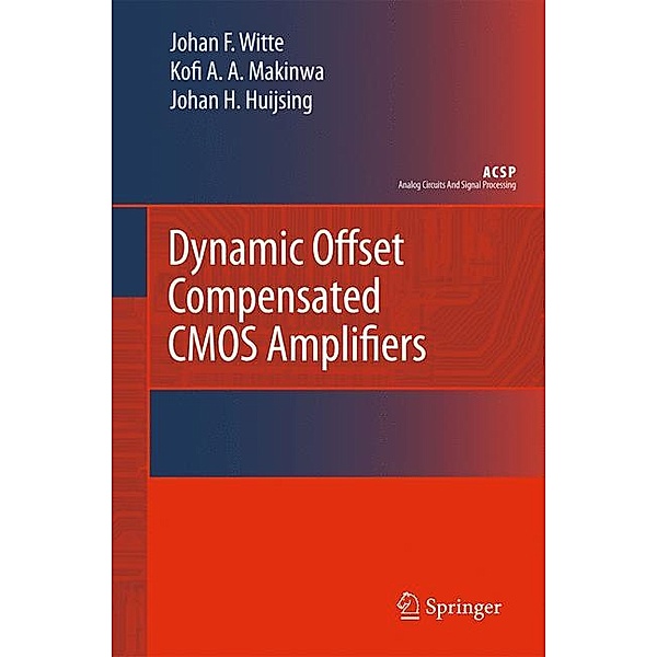 Dynamic Offset Compensated CMOS Amplifiers, Frerik Witte, Kofi Makinwa, Johan Huijsing