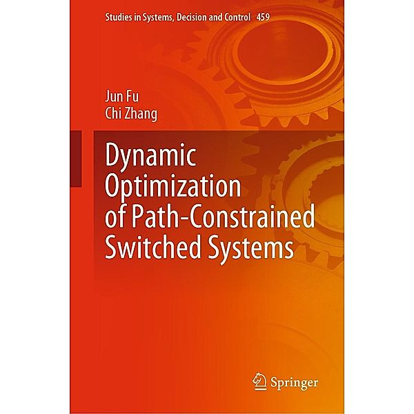 Dynamic Optimization of Path-Constrained Switched Systems / Studies in Systems, Decision and Control Bd.459, Jun Fu, Chi Zhang