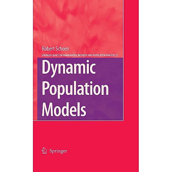 Dynamic Population Models / The Springer Series on Demographic Methods and Population Analysis Bd.17, Robert Schoen