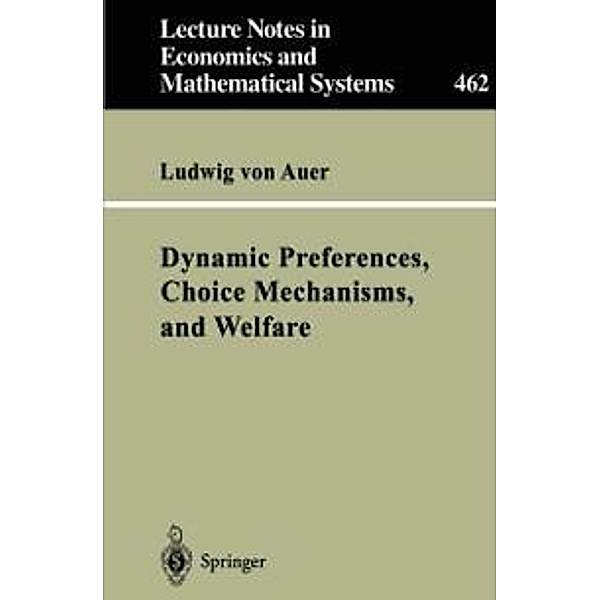 Dynamic Preferences, Choice Mechanisms, and Welfare / Lecture Notes in Economics and Mathematical Systems Bd.462, Ludwig von Auer