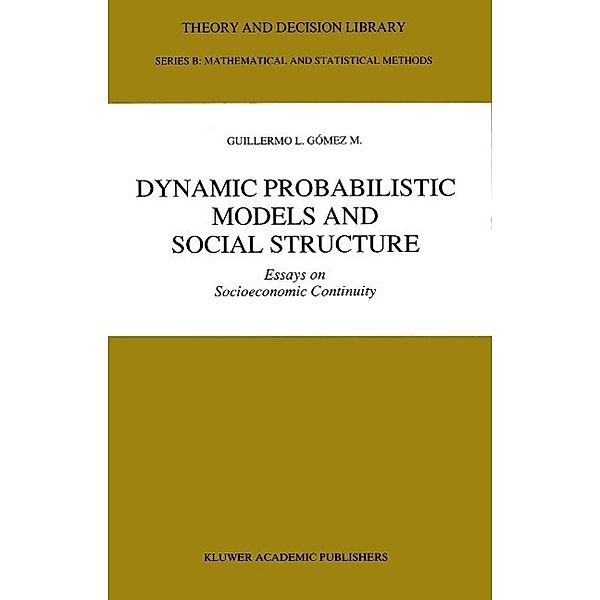 Dynamic Probabilistic Models and Social Structure / Theory and Decision Library B Bd.19, Guillermo L. Gómez M.