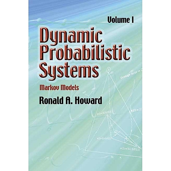 Dynamic Probabilistic Systems, Volume I / Dover Books on Mathematics Bd.1, Ronald A. Howard