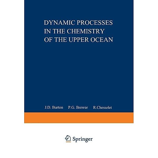 Dynamic Processes in the Chemistry of the Upper Ocean / Nato Conference Series Bd.17, J. D. Burton, P. G. Brewer, R. Chesselet