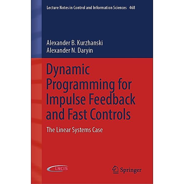 Dynamic Programming for Impulse Feedback and Fast Controls / Lecture Notes in Control and Information Sciences Bd.468, Alexander B. Kurzhanski, Alexander N. Daryin