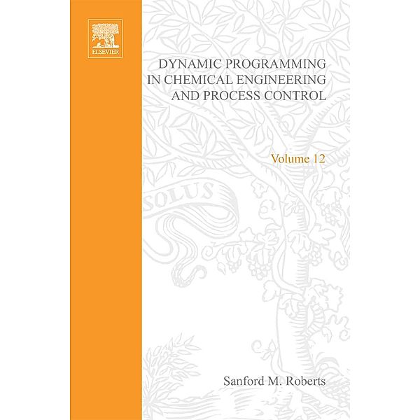 Dynamic Programming in Chemical Engineering and Process Control by Sanford M Roberts