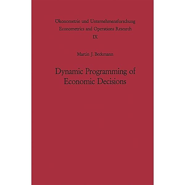 Dynamic Programming of Economic Decisions / Ökonometrie und Unternehmensforschung Econometrics and Operations Research Bd.9, Martin F. Bach