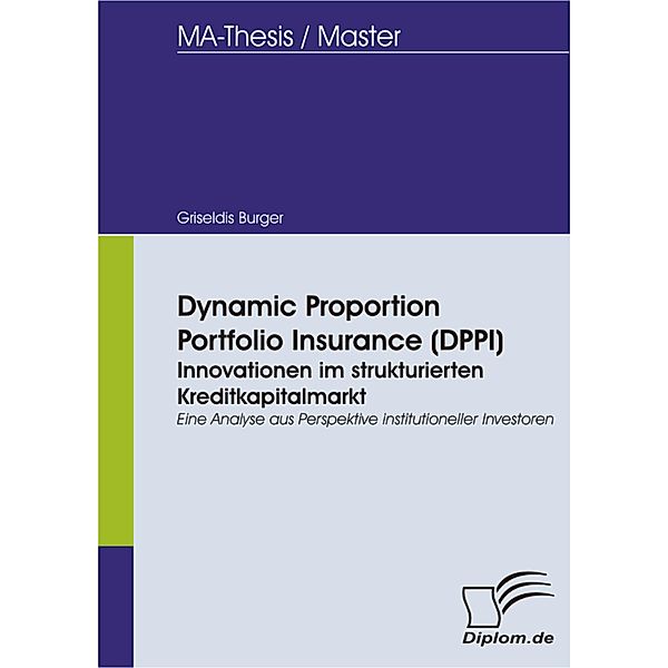 Dynamic Proportion Portfolio Insurance (DPPI): Innovationen im strukturierten Kreditkapitalmarkt, Griseldis Burger