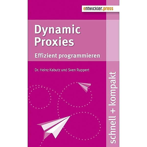 Dynamic Proxies / schnell + kompakt, Heinz Kabutz, Sven Ruppert
