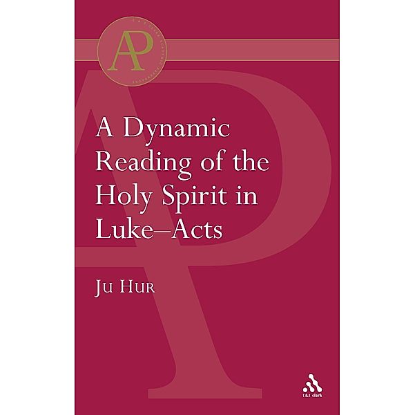 Dynamic Reading of the Holy Spirit in Luke-Acts, Ju Hur
