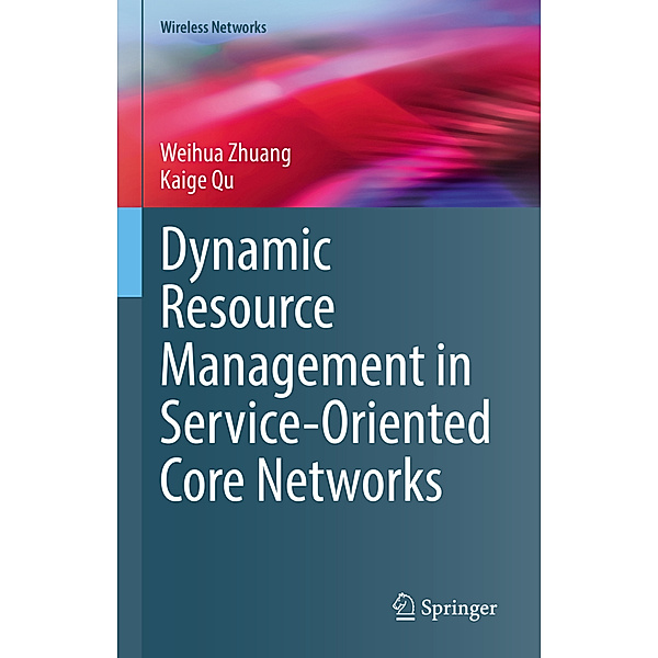 Dynamic Resource Management in Service-Oriented Core Networks, Weihua Zhuang, Kaige Qu