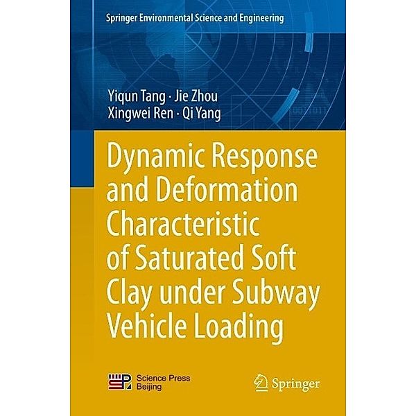 Dynamic Response and Deformation Characteristic of Saturated Soft Clay under Subway Vehicle Loading / Springer Environmental Science and Engineering, Yiqun Tang, Jie Zhou, Xingwei Ren, Qi Yang