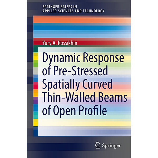 Dynamic Response of Pre-Stressed Spatially Curved Thin-Walled Beams of Open Profile, Yury A. Rossikhin, Marina Shitikova