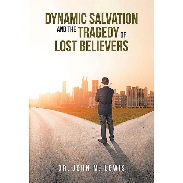 Dynamic Salvation and the Tragedy of Lost Believers, John M. Lewis