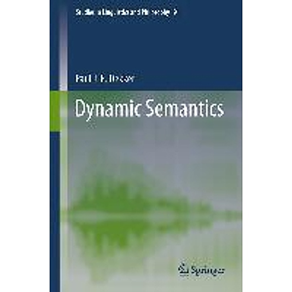Dynamic Semantics / Studies in Linguistics and Philosophy Bd.91, Paul J. E. Dekker