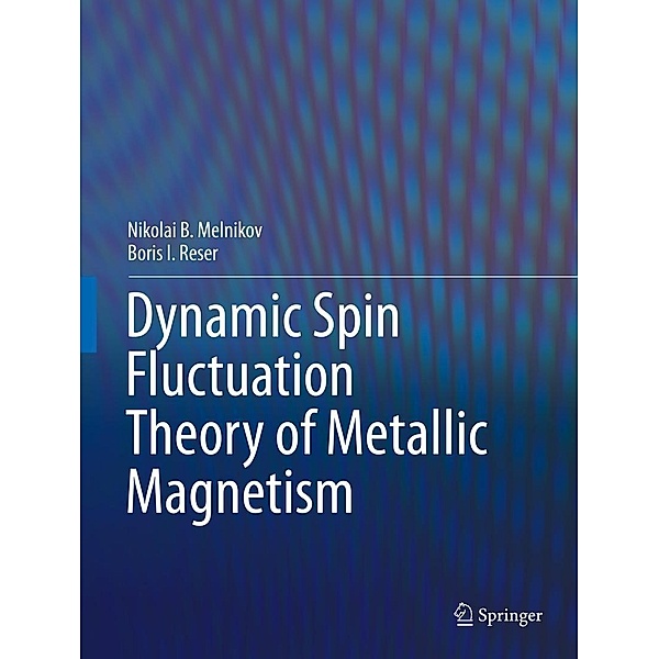 Dynamic Spin-Fluctuation Theory of Metallic Magnetism, Nikolai B. Melnikov, Boris I. Reser