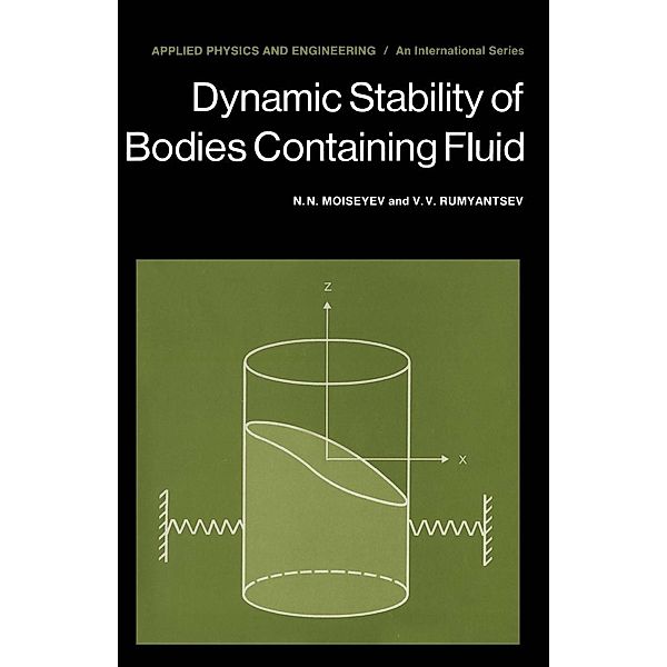 Dynamic Stability of Bodies Containing Fluid / Applied Physics and Engineering Bd.6, N. N. Moiseyev, V. V. Rumyantsev