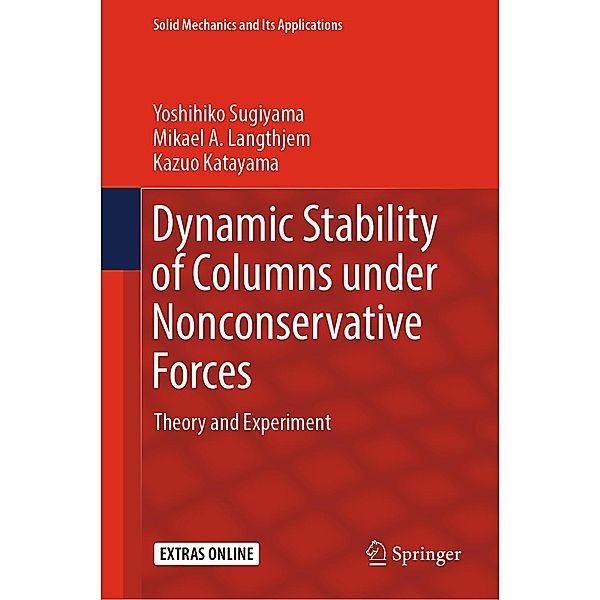 Dynamic Stability of Columns under Nonconservative Forces / Solid Mechanics and Its Applications Bd.255, Yoshihiko Sugiyama, Mikael A. Langthjem, Kazuo Katayama