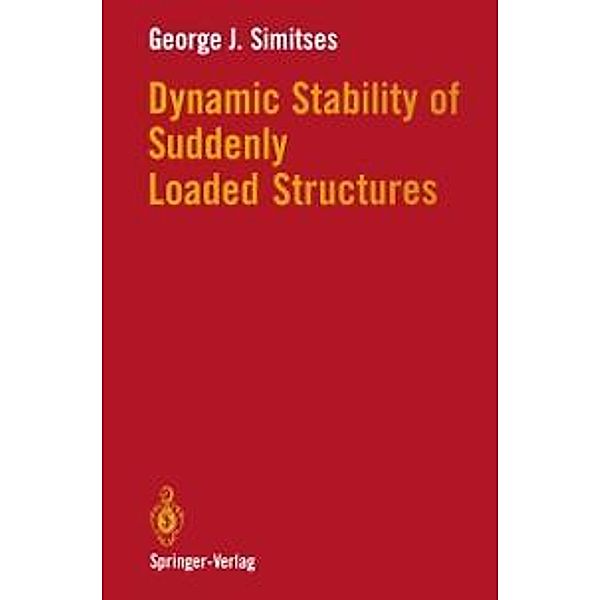 Dynamic Stability of Suddenly Loaded Structures, George J. Simitses