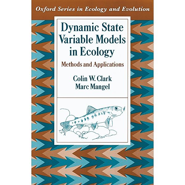 Dynamic State Variable Models in Ecology / Oxford Series in Ecology and Evolution, Colin W. Clark, Marc Mangel