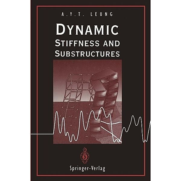 Dynamic Stiffness and Substructures, Andrew Y. T. Leung