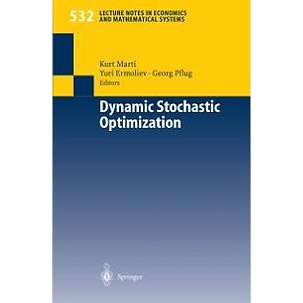 Dynamic Stochastic Optimization / Lecture Notes in Economics and Mathematical Systems Bd.532