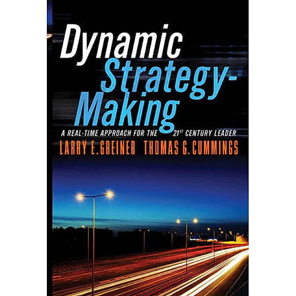 Dynamic Strategy-Making: A Real-Time Approach for the 21st Century Leader, Larry E. Greiner, Thomas G. Cummings