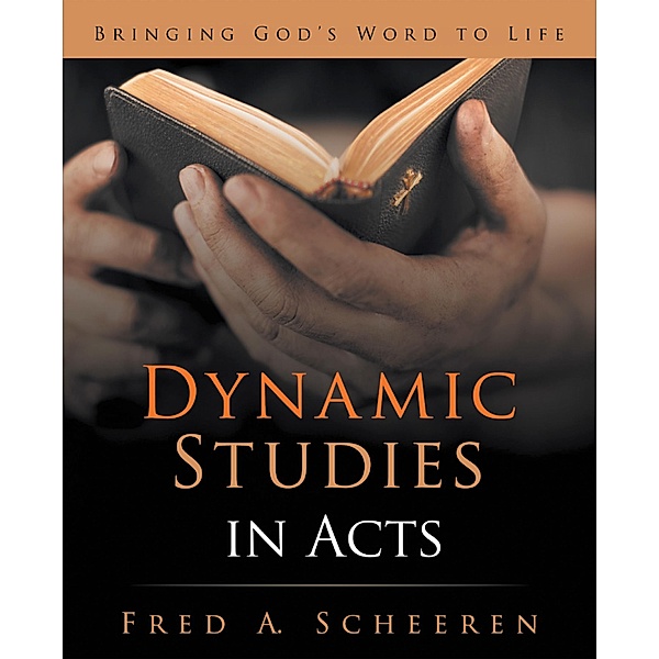 Dynamic Studies in Acts, Fred A. Scheeren