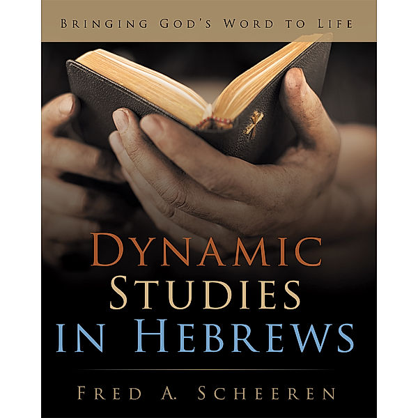 Dynamic Studies in Hebrews, Fred A. Scheeren