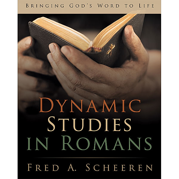 Dynamic Studies in Romans, Fred A. Scheeren