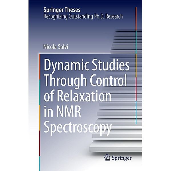Dynamic Studies Through Control of Relaxation in NMR Spectroscopy / Springer Theses, Nicola Salvi