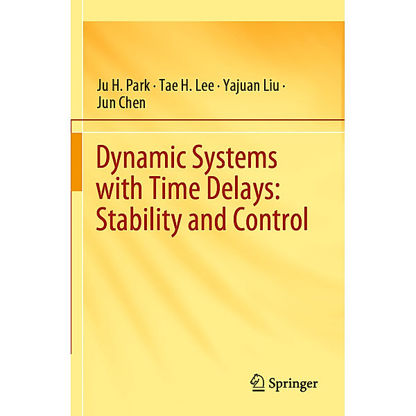 Dynamic Systems with Time Delays: Stability and Control, Ju H. Park, Tae H. Lee, Yajuan Liu, Jun Chen