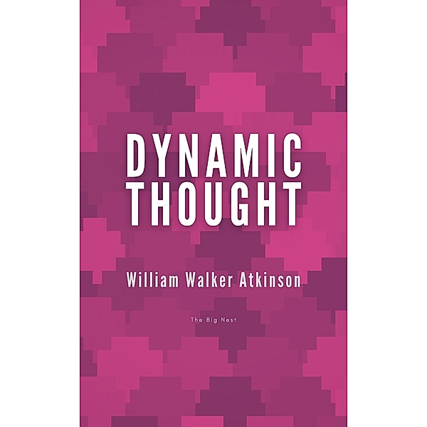 Dynamic Thought, William Walker Atkinson