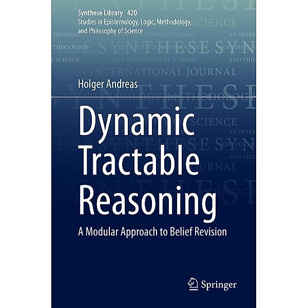 Dynamic Tractable Reasoning / Synthese Library Bd.420, Holger Andreas