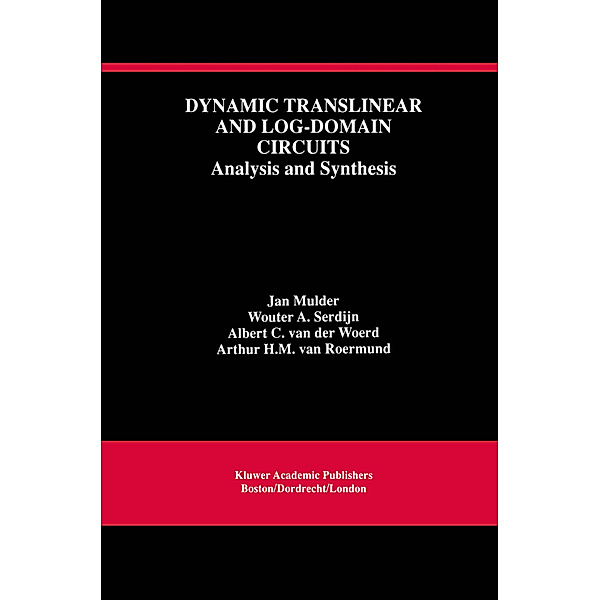 Dynamic Translinear and Log-Domain Circuits, Jan Mulder, Wouter A. Serdijn, Albert C. van der Woerd, Arthur H. M. van Roermund