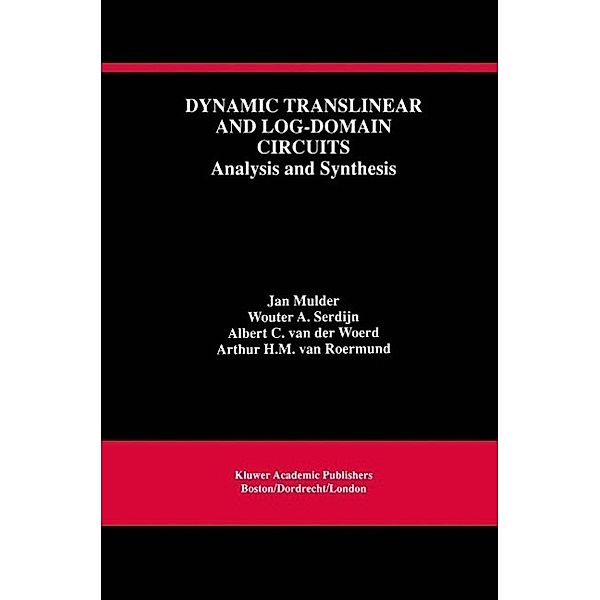 Dynamic Translinear and Log-Domain Circuits / The Springer International Series in Engineering and Computer Science Bd.481, Jan Mulder, Wouter A. Serdijn, Albert C. van der Woerd, Arthur H. M. van Roermund