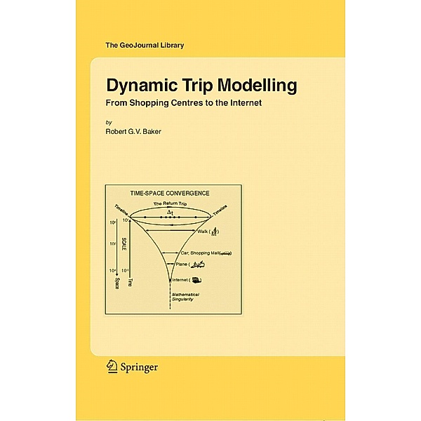 Dynamic Trip Modelling / GeoJournal Library Bd.84, Robert G. V. Baker