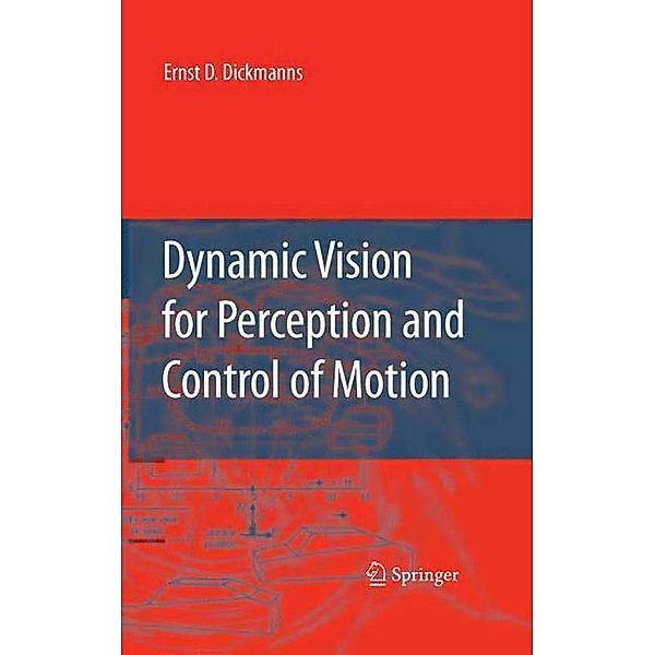 Dynamic Vision for Perception and Control of Motion, Ernst Dieter Dickmanns