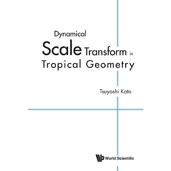 Dynamical Scale Transform in Tropical Geometry, Tsuyoshi Kato