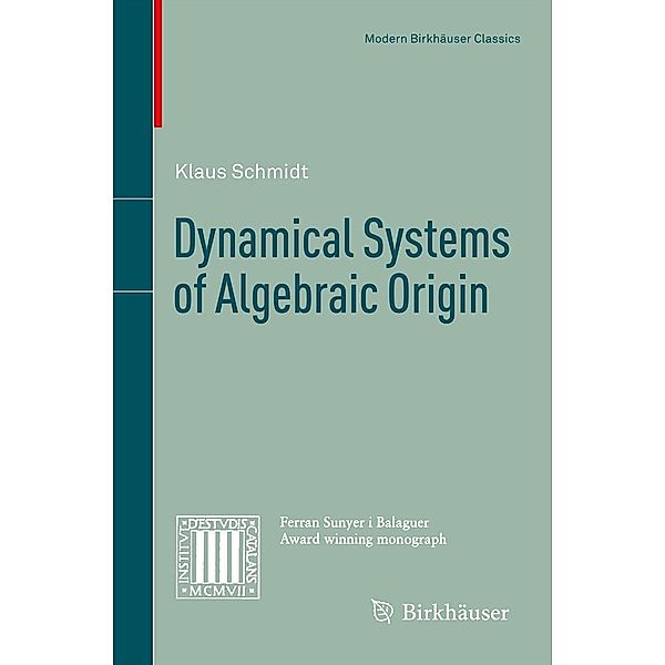 Dynamical Systems of Algebraic Origin / Modern Birkhäuser Classics, Klaus Schmidt