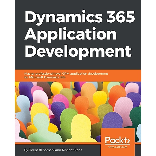 Dynamics 365 Application Development, Deepesh Somani, Nishant Rana