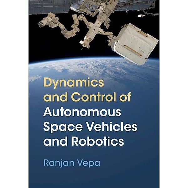 Dynamics and Control of Autonomous Space Vehicles and Robotics, Ranjan Vepa