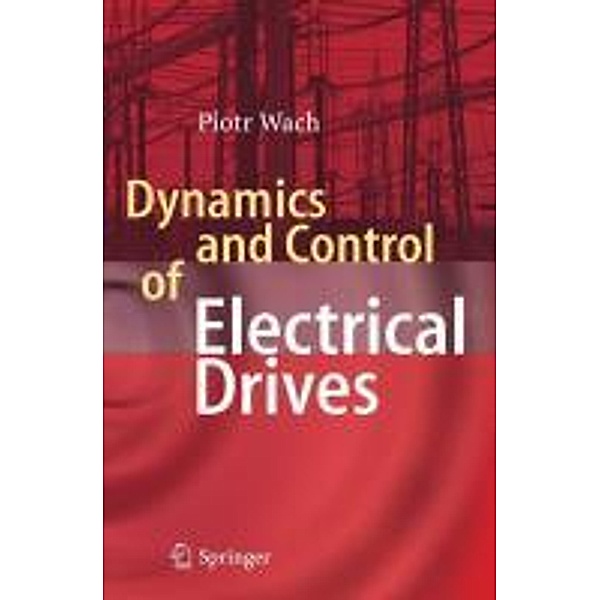 Dynamics and Control of Electrical Drives, Wach Piotr