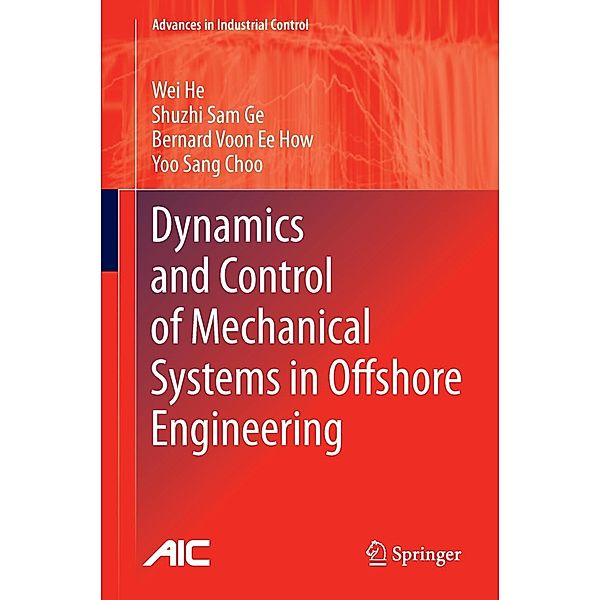 Dynamics and Control of Mechanical Systems in Offshore Engineering / Advances in Industrial Control, Wei He, Shuzhi Sam Ge, Bernard Voon Ee How, Yoo Sang Choo