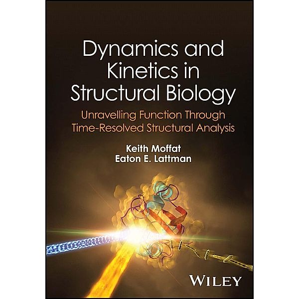 Dynamics and Kinetics in Structural Biology, Keith Moffat, Eaton E. Lattman