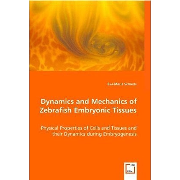 Dynamics and Mechanics of Zebrafish Embryonic Tissues, Eva-Maria Schoetz